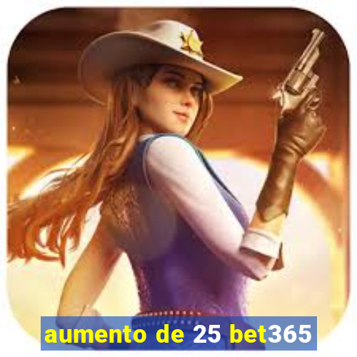 aumento de 25 bet365